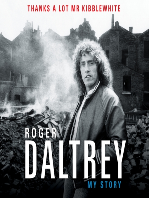 Title details for Roger Daltrey: Thanks a Lot Mr Kibblewhite by Roger Daltrey - Available